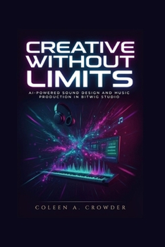 Paperback Creative Without Limits: AI-Powered Sound Design and Music Production in Bitwig Studio Book