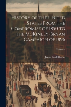 Paperback History of the United States From the Compromise of 1850 to the McKinley-Bryan Campaign of 1896; Volume 4 Book