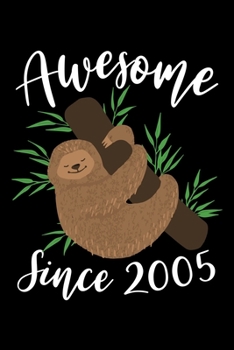 Awesome Since 2005: Happy Birthday Notebook For 14 Year Old Boy Girl - 6x9 Unique Diary - 100 Blank Lined Pages - Cute Composition Book (Sloth Birthday Gift)