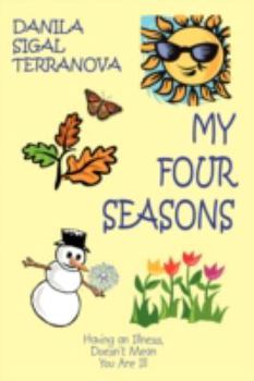 Paperback My Four Seasons: Having an Illness, Doesn't Mean You Are Ill Book