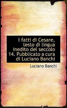 Hardcover I Fatti Di Cesare, Testo Di Lingua Inedito del Seccolo 14. Pubblicato a Cura Di Luciano Banchi [Italian] Book