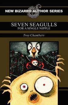 Seven Seagulls for a Single Nipple - Book  of the New Bizarro Author Series