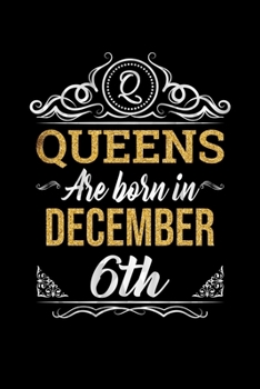 Queens Are Born In December 6th Notebook Birthday Gift: Lined Notebook / Journal Gift, 100 Pages, 6x9, Soft Cover, Matte Finish