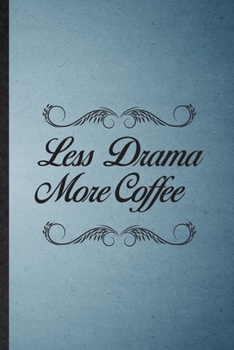 Less Drama More Coffee: Lined Notebook For Drama Soloist Orchestra. Funny Ruled Journal For Octet Singer Director. Unique Student Teacher Blank ... Planner Great For Home School Office Writing