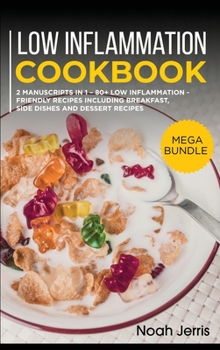 Hardcover Low Inflammation Cookbook: MEGA BUNDLE - 2 Manuscripts in 1 - 80+ Low Inflammation - friendly recipes including breakfast, side dishes and desser Book