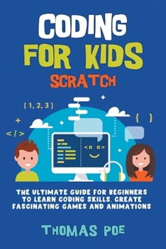 Paperback Coding for Kids Scratch: The Ultimate Guide for Beginners to Learn Coding Skills, Create Fascinating Games and Animations Book