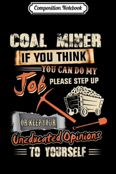 Composition Notebook: Coal Miner If You Think You Can Do My Job  Journal/Notebook Blank Lined Ruled 6x9 100 Pages