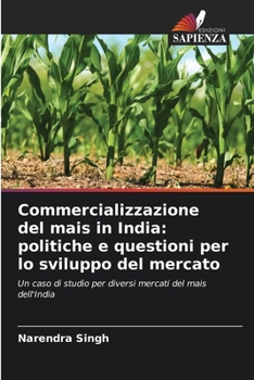 Paperback Commercializzazione del mais in India: politiche e questioni per lo sviluppo del mercato [Italian] Book