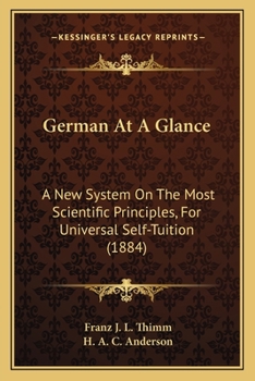 Paperback German At A Glance: A New System On The Most Scientific Principles, For Universal Self-Tuition (1884) Book