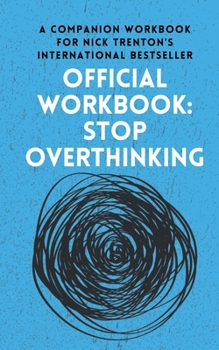 Paperback OFFICIAL WORKBOOK for STOP OVERTHINKING: A Companion Workbook for Nick Trenton's International Bestseller Book