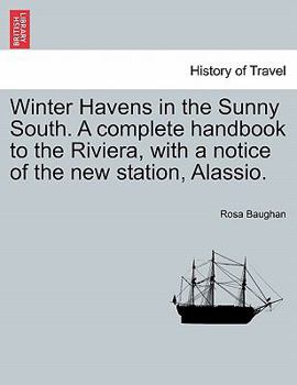 Paperback Winter Havens in the Sunny South. a Complete Handbook to the Riviera, with a Notice of the New Station, Alassio. Book