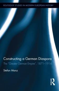 Hardcover Constructing a German Diaspora: The Greater German Empire, 1871-1914 Book