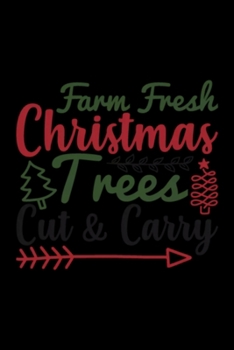 Farm Fresh Christmas Trees Cut & Carry: Blank Lined Notebook Journal for Work, School, Office | 6x9 110 page