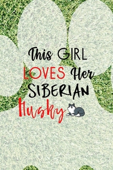 This Girl Loves Her Siberian Husky: All Purpose 6x9 Blank Lined Notebook Journal Way Better Than A Card Trendy Unique Gift Green Garden Husky