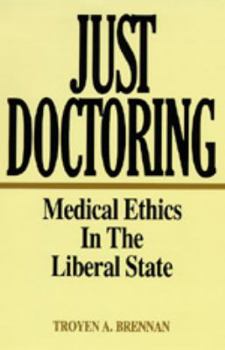 Hardcover Just Doctoring: Medical Ethics in the Liberal State Book