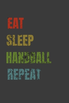 Eat Sleep Handball Repeat: Lined Notebook / Journal Gift