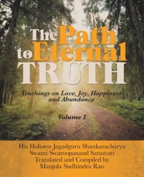 Paperback The Path to Eternal Truth: Teaching on Love, Joy, Happiness and Abundance (Volume I) Book