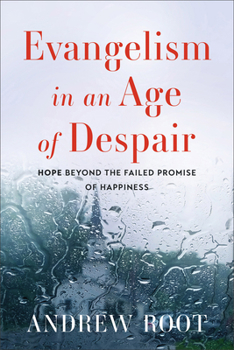 Hardcover Evangelism in an Age of Despair: Hope Beyond the Failed Promise of Happiness Book