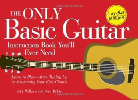Paperback The Only Basic Guitar Instruction Book You'll Ever Need: Learn to Play--From Tuning Up to Strumming Your First Chords Book