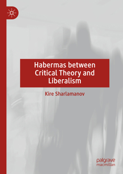 Hardcover Habermas Between Critical Theory and Liberalism Book