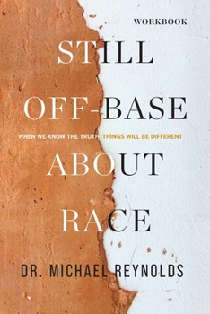 Paperback Still Off-Base About Race - STUDY GUIDE: When We Know the Truth, Things Will Be Different Book