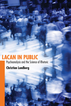 Hardcover Lacan in Public: Psychoanalysis and the Science of Rhetoric Book