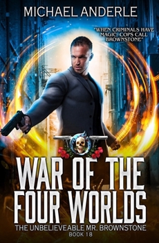 War of Four Worlds - Book #18 of the Unbelievable Mr. Brownstone