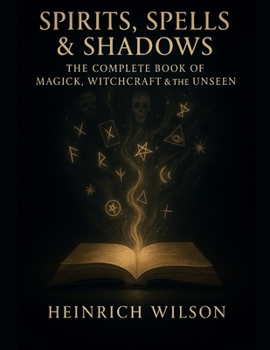 Paperback Spirits, Spells & Shadows: : The Complete Book of Magick, Witchcraft, and the Unseen Book