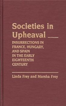 Hardcover Societies in Upheaval: Insurrections in France, Hungary, and Spain in the Early Eighteenth Century Book