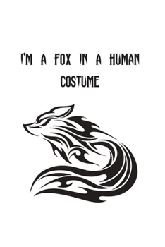 I'm A Fox In A Human Costume: Foxes Gift for Woman Blank Lined Notebook Journal & Planner | 6 x 9 inches, College Ruled Lined,110 Pages