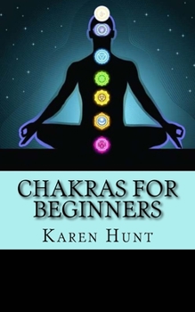 Paperback Chakras For Beginners: Easy Practical Guide to Understanding Your 7 Core Chakras For Internal Energy & Balance. Book