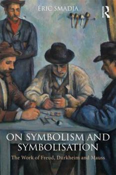 Paperback On Symbolism and Symbolisation: The Work of Freud, Durkheim and Mauss Book