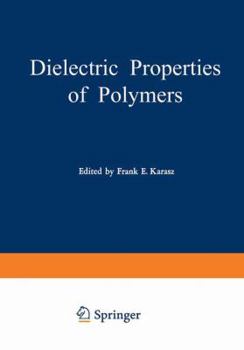 Hardcover Dielectric Properties of Polymers: Proceedings of a Symposium held on March 29–30, 1971, in connection with the 161st National Meeting of the American ... Angeles, California, March 28 – April 2, 1971 Book