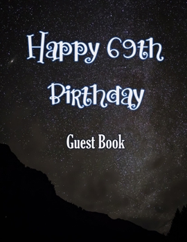 Happy 69th Birthday Guest Book: Cheers to 69 Years- notebook and Gift Log For Party Celebration and Keepsake Memories