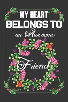 My Heart Belongs to an Awesome Friend : Valentine Gift, Best Gift for Dearest Friend