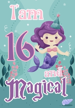 Paperback I am 16 and Magical: A mermaid birthday journal for 16 year old girl gift, Birthday Gift for Girls, Journal Notebook for Kids, Drawing writ Book