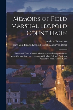 Paperback Memoirs of Field Marshal Leopold Count Daun: Translated From a French Manuscript and Interspersed With Many Curious Anecdotes: Among Which is a Full a Book