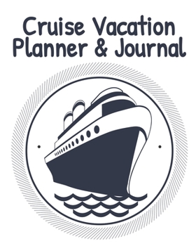 Cruise Vacation Planner & Journal: Cruise Planner - Cruise Journal  Trip Planner  Cruise Vacation Organizer  14-Day Cruise Vacation Planner 8x10  90 Guided Pages