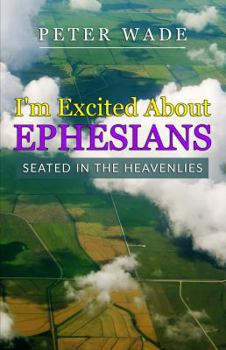Paperback I'm Excited About Ephesians: Seated in heavenly places Book