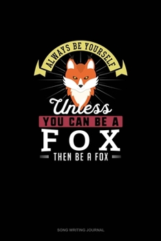 Paperback Always Be Yourself Unless You Can Be A Fox Then Be A Fox: Song Writing Journal Book