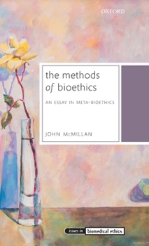 Hardcover The Methods of Bioethics: An Essay in Meta-Bioethics Book