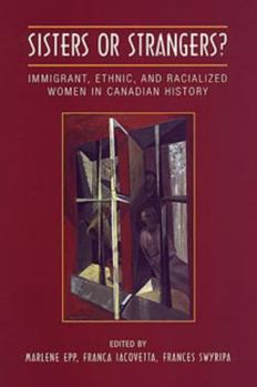 Paperback Sisters or Strangers?: Immigrant, Ethnic, and Racialized Women in Canadian History (Studies in Gender and History) Book