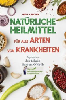 Paperback Natürliche Heilmittel für alle Arten von Krankheiten: Inspiriert von den Lehren von Barbara O'Neill [German] Book