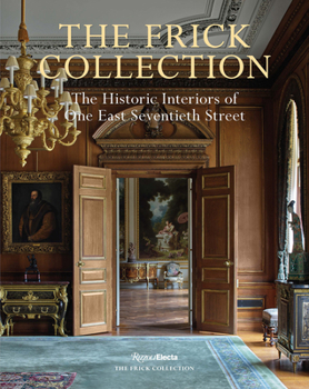 Hardcover The Frick Collection: The Historic Interiors of One East Seventieth Street Book