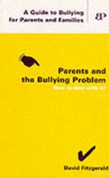 Paperback Parents and the Bullying Problem: A Guide to Bullying in Schools for Parents and Familes: Understanding and Tackling Bullying Book