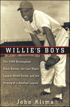 Hardcover Willie's Boys: The 1948 Birmingham Black Barons, the Last Negro League World Series, and the Making of a Baseball Legend Book