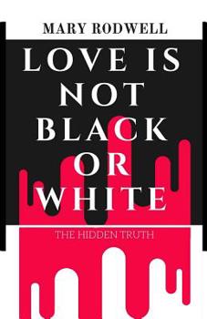 Paperback Love Is Not Black or White: The Hidden Truth Book