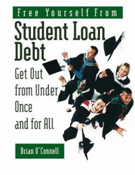 Paperback Free Yourself from Student Loan Debt: Get Out from Under Once and for All Book