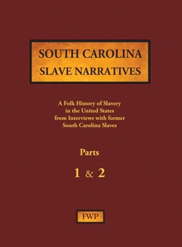 Hardcover South Carolina Slave Narratives - Parts 1 & 2: A Folk History of Slavery in the United States from Interviews with Former Slaves Book