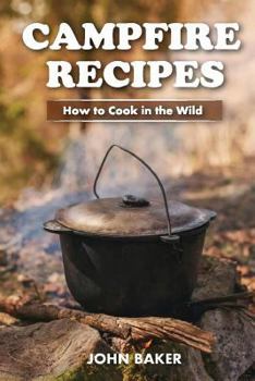 Paperback Campfire Recipes: How to Cook in the Wild Book